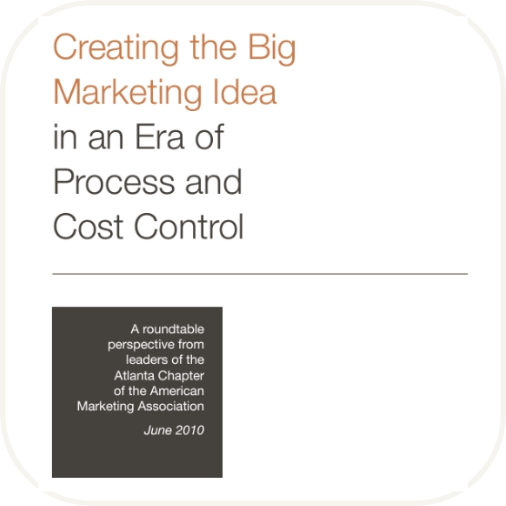 Creating the Big Marketing Idea in an Era of Process and Cost Control
